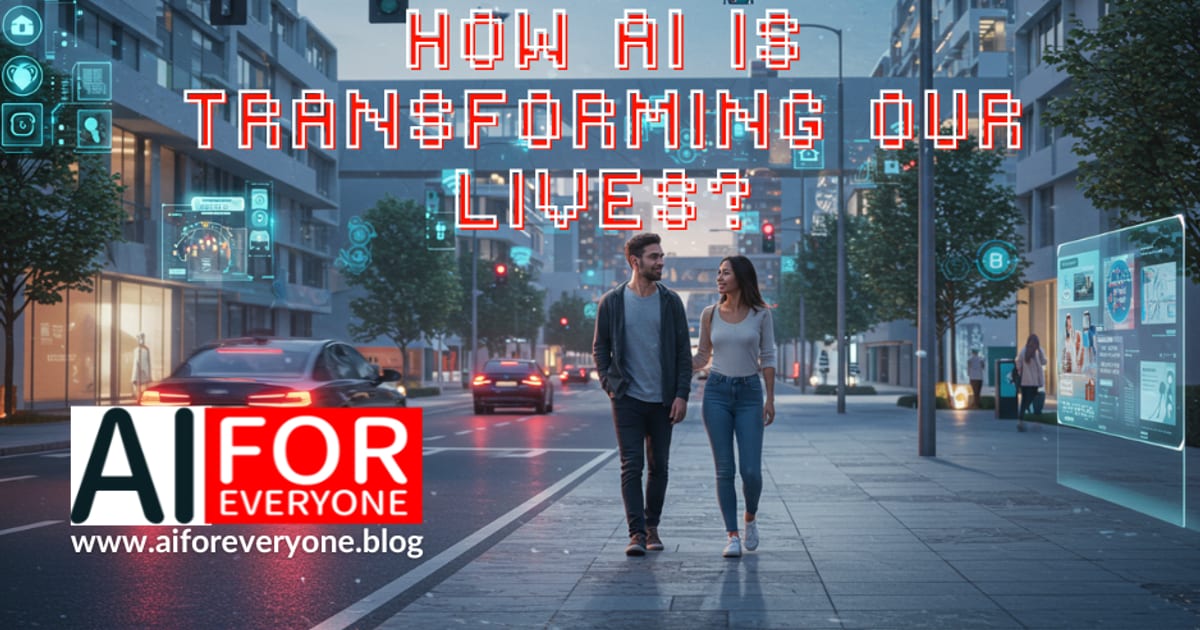 Illustration of two people walking down a modern city street, surrounded by digital icons, advertising screens, and a flying drone. Large pixel-style title text 'HOW AI IS TRANSFORMING OUR LIVES?'. AI for Everyone logo with the address www.aiforeveryone.blog in the bottom left corner.