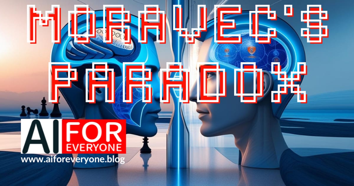 Illustration of two symmetrical, translucent heads in profile with visible digital circuitry inside the brain, chess pieces in the background on the left. Large pixel-style title text 'MORAVEC'S PARADOX'. AI for Everyone logo with the address www.aiforeveryone.blog in the bottom left corner.