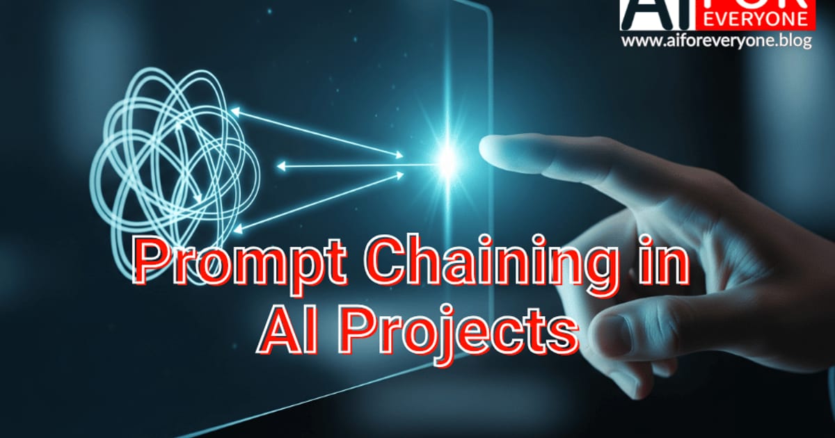 Illustration of a hand touching a glowing point on a transparent digital panel, with converging light lines and a swirling geometric shape on the left. Text overlay reads 'Prompt Chaining in AI Projects'. AI for Everyone logo with the address www.aiforeveryone.blog in the top right corner.