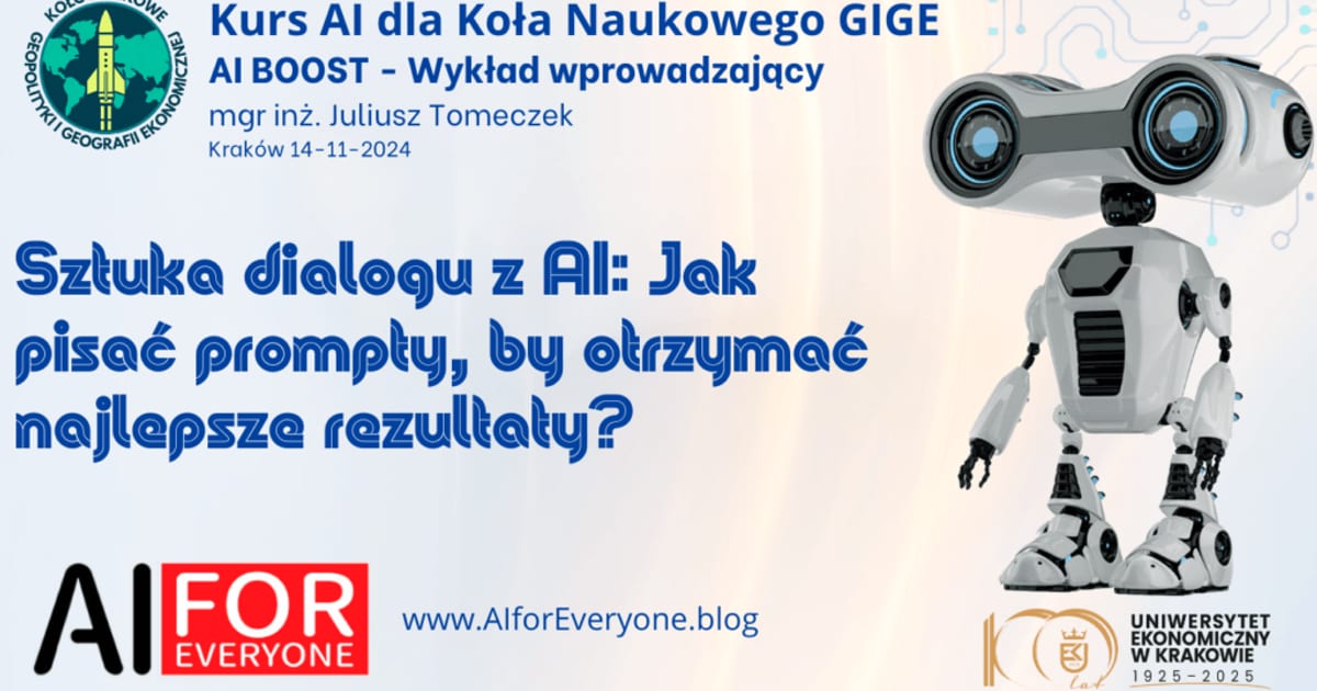 Slajd tytułowy wykładu „Kurs AI dla Koła Naukowego GIGE — AI BOOST, Wykład wprowadzający”, Kraków 14-11-2024, z podtytułem „Sztuka dialogu z AI: Jak pisać prompty, by otrzymać najlepsze rezultaty?”. Po prawej ilustracja białego robota z dużymi okrągłymi oczami. Na dole logo AI for Everyone i adres www.AIforEveryone.blog oraz logo Uniwersytetu Ekonomicznego w Krakowie.