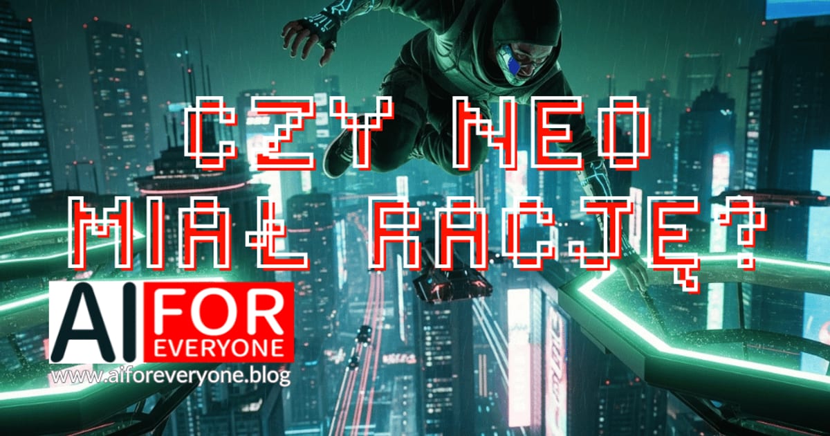 Ilustracja w stylu cyberpunk: postać w futurystycznym stroju z kapturem, skacząca ponad neonowo oświetloną nocną metropolią. Na środku pikselowy napis „CZY NEO MIAŁ RACJĘ?”. W lewym dolnym rogu logo AI for Everyone z adresem www.aiforeveryone.blog.