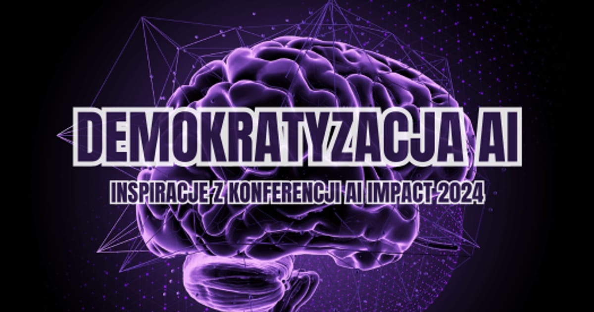 Ilustracja fioletowego, świecącego mózgu połączonego liniami cyfrowej sieci, na czarnym tle. Napis „DEMOKRATYZACJA AI” oraz podtytuł „INSPIRACJE Z KONFERENCJI AI IMPACT 2024”.